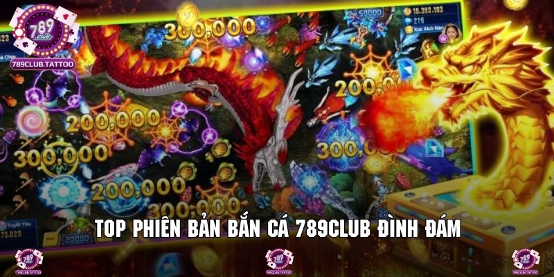 Những phiên bản bắn cá 789Club được khách hàng chào đón