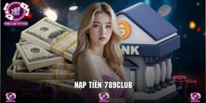 Nạp Tiền 789Club - Cập Nhật Số Dư Tham Gia Giải Trí
